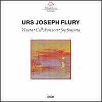 Urs Joseph Flury: Vineta; Cellokonzert; Sinfonietta von Urs Joseph Flury