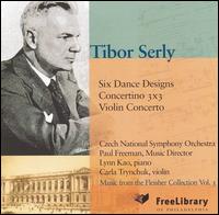 Tibor Serly: 6 Dance Designs; Concertino; Violin Concerto von Paul Freeman