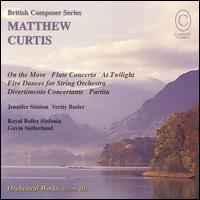 Matthew Curtis: On the Move; Flute Concerto; At Twilight; etc. von Gavin Sutherland