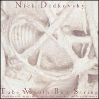 Tube Mouth Bow String von Nick Didkovsky