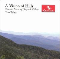 A Vision of Hills: Chamber Music of Gwyneth Walker von Trio Tulsa