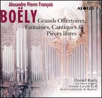 Alexandre Pierre François Boëly: Grands Offertoires; Fantaisies, Cantiques; Pièces libres von Daniel Roth