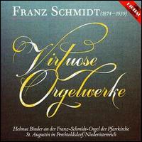 Franz Schmidt: Virtuoso Orgelwerke von Helmut Binder