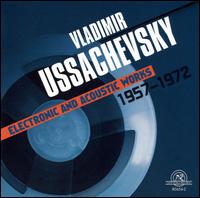 Vladimir Ussachevsky: Electronic and Acoustic Works, 1957-1972 von Various Artists