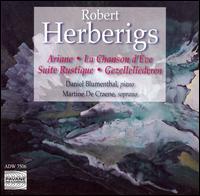 Robert Herberigs: Ariane; La Chanson d'Eve; Suite Rustique; Gezelleliederen von Martine De Craene