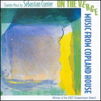 On the Verge: Chamber Music by Sebastian Currier von Music from Copland House