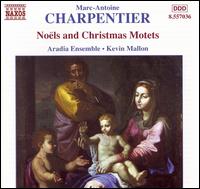 Charpentier: Noëls and Christmas Motets von Kevin Mallon