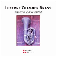 Bauernmusik Revisited von Lucerne Chamber Brass