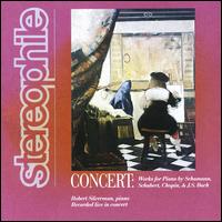 Concert: Works for Piano by Schumann, Schubert, Chopin & J.S. Bach von Robert Silverman