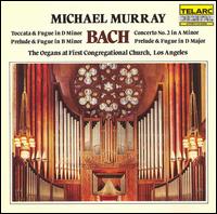 Bach: Toccata & Fugue in D minor; Prelude & Fugue in B minor; Concerto No. 2 von Michael Murray