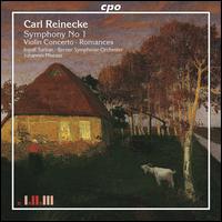 Carl Reinecke: Symphony No. 1; Violin Concerto; Romances von Johannes Moesus