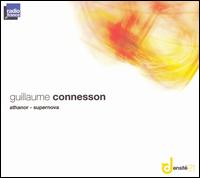 Guillaume Connesson: Athanor; Supernova von Virginie Pesch