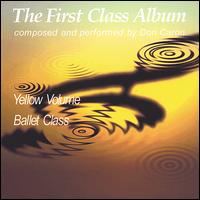 The First Class Album: Yellow Volume (Music for Ballet Class) von Don Caron