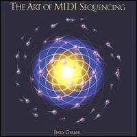 The Art of MIDI Sequencing von Jerry Gerber