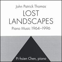 John Patrick Thomas: Lost Landscapes - Piano Music, 1964-1996 von Pi-Hsien Chen