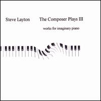 The Composer Plays III:  Works for Imaginary Piano von Stephen Layton