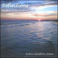 Reflections: The Music of Iris Litchfield von Robin Alciatore