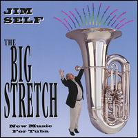 The Big Stretch: New Music for Tuba von Jim Self