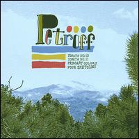 Petroff: Piano Sonata Nos. 10 & 11; Primary Colors; Four Sketches von Peter Alex Petroff