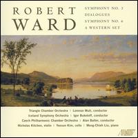 Robert Ward: Symphony No. 3; Dialogues; Symphony No. 6; A Western Set von Various Artists