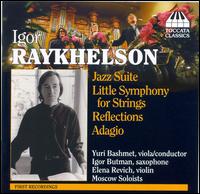 Igor Raykhelson: Jazz Suite; Little Symphony for Strings; Reflections; Adagio von Igor Raykhelson