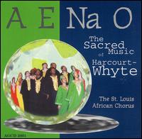 A E Na O: The Sacred Music of Harcourt-Whyte von St. Louis African Chorus