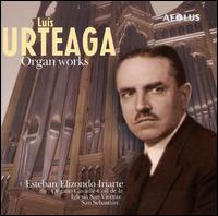 Luís Urteaga Iturrioz: Organ Works von Esteban Elizondo Iriarte