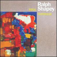 Ralph Shapey: Radical Traditionalism von Various Artists