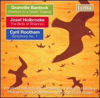 Granville Bantock: Overture to a Greek Tragedy; Josef Holbrooke: The Birds of Rhiannon; Cyril Rootham: Symphony No. 1 von Vernon Handley