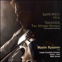 Kancheli: Styx; Tavener: The Myrrh-Bearer von Maxim Rysanov