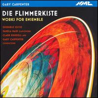 Gary Carpenter: Die Flimmerkiste - Works for Ensemble von Ensemble 10/10