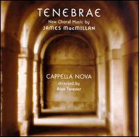 Tenebrae: New Choral Music by James MacMillan von Cappella Nova