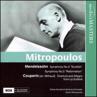 Mendelssohn: Symphony No. 3 "Scottish"; Symphony No. 5 "Reformation"; Couperin: La Sultane von Dimitri Mitropoulos