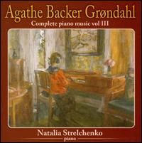 Agathe Backer Grøndahl: Complete Piano Music, Vol. 3 von Natalia Strelchenko