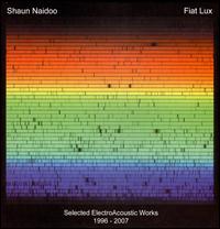 Shaun Naidoo: Fiat Lux - Selected ElectroAcoustic Works, 1996-2007 von Various Artists