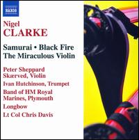 Nigel Clarke: Samurai; Black Fire; The Miraculous Violin von Peter Sheppard Skærved