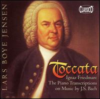 Toccata: Ignaz Friedman - The Piano Transcriptions on Music by J.S. Bach von Lars Boje Jensen