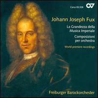 Johann Joseph Fux: La Grandezza della Musica Imperiale; Composizioni per orchestra von Freiburg Baroque Orchestra