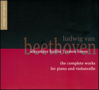 Beethoven: The Complete Works for Piano and Violoncello von Alexander Baillie