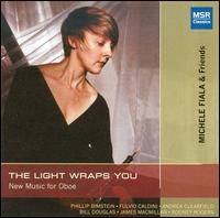 The Light Wraps You: New Music for Oboe von Michele Fiala