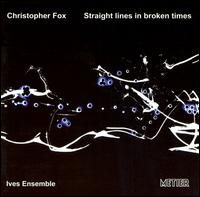 Christopher Fox: Straight Lines in Broken Times von Ives Ensemble