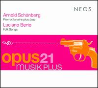 Arnold Schönberg: Pierrot lunaire plus Jazz; Luciano Berio: Folk Songs von Opus21Musikplus