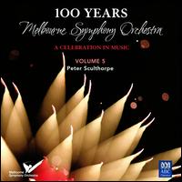 100 Years: A Celebration in Music, Vol. 5 von Melbourne Symphony Orchestra