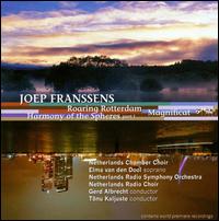 Joep Franssens: Roaring Rotterdam; Harmony of the Spheres Part 1; Magnificat von Tonu Kaljuste