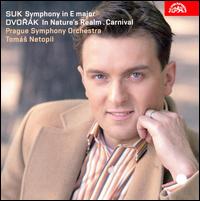 Suk: Symphony in E major; Dvorák: In Nature's Realm; Carnival von Tomás Netopil