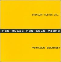 Patrick Beckman: American Scenes Vol. 1 - New Music for Solo Piano von Patrick Beckman