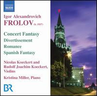 Igor Alexandrovich Frolov: Concerto Fantasy; Divertissement; Romance; Spanish Fantasy von Various Artists