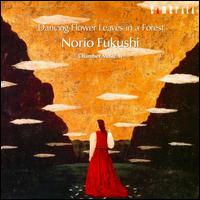 Dancing Flower Leaves in a Forest: Norio Fukushi, Chamber Music II von Various Artists