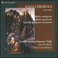 Joan Cererols: Missa martyrum; Missa angelorum; Quatre antífones marianes von Cor de cambra Francesc Valls