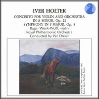 Iver Holter: Concerto for Violin and Orchestra; Symphony in F major von Ragin Wenk-Wolff